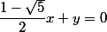  \dfrac{1-\sqrt{5}}{2}x+y=0